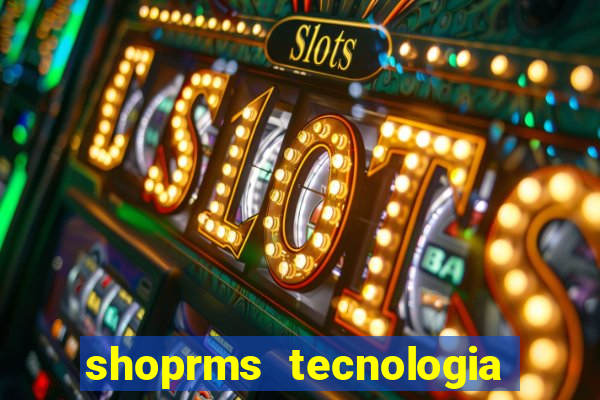 shoprms tecnologia e serviços ltda jogos